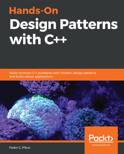 Handson Design Patterns With C Solve Common C Problems With Modern Design Patterns And Build Robust Applications Fedor G Pikus