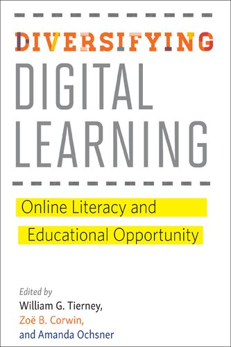 Diversifying Digital Learning Online Literacy And Educational Opportunity Amanda Ochsner Zo B Corwin William G Tierney
