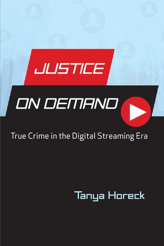 Justice On Demand True Crime In The Digital Streaming Era Tanya Horeck