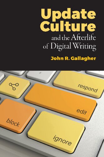 Update Culture And The Afterlife Of Digital Writing John R Gallagher