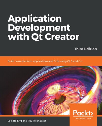 Application Development With Qt Creator Build Crossplatform Applications And Guis Using Qt 5 And C 3rd Edition 3rd Edition Lee Zhi Eng Ray Rischpater