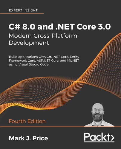 C 80 And Net Core 30 Modern Crossplatform Development Build Applications With C Net Core Entity Framework Core Aspnet Core And Mlnet Using Visual Studio Code 4th Edition 4th Edition Mark J Price