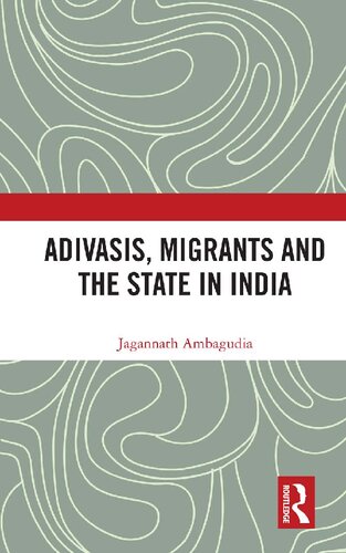 Adivasis Migrants And The State In India 1st Edition Jagannath Ambagudia