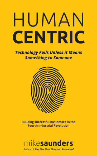 Humancentric Technology Fails Unless It Means Something To Someone Mike Saunders