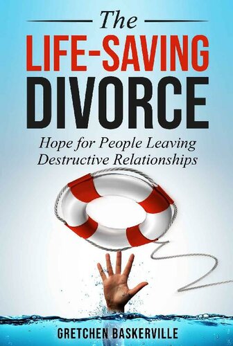 The Lifesaving Divorce Hope For People Leaving Destructive Relationships Gretchen Baskerville