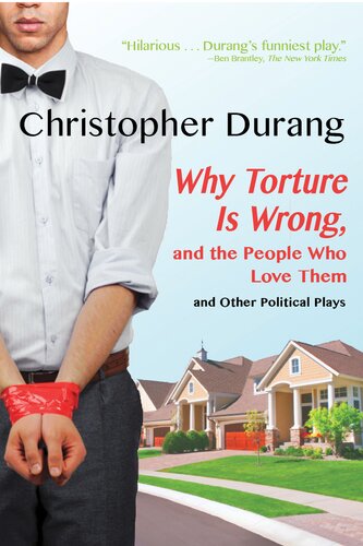 Why Torture Is Wrong And The People Who Love Them And Other Political Plays Christopher Durang