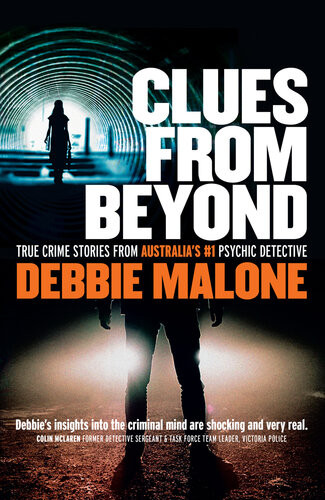 Clues From Beyond True Crime Stories From Australias 1 Psychic Detective Debbie Malone