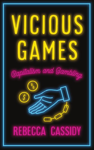 Vicious Games Capitalism And Gambling 1st Edition Rebecca Cassidy