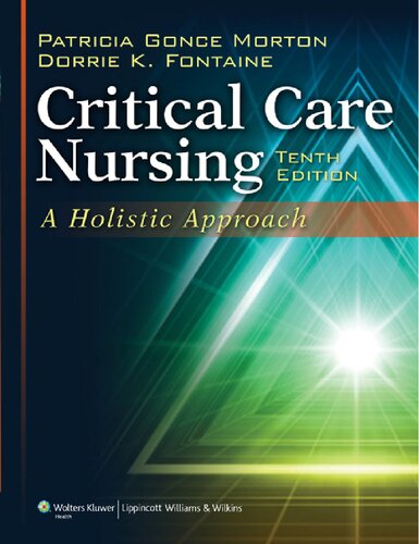 Critical Care Nursing A Holistic Approach 10th Edition Patricia Gonce Morton Rn Phd Acnpbc Faan