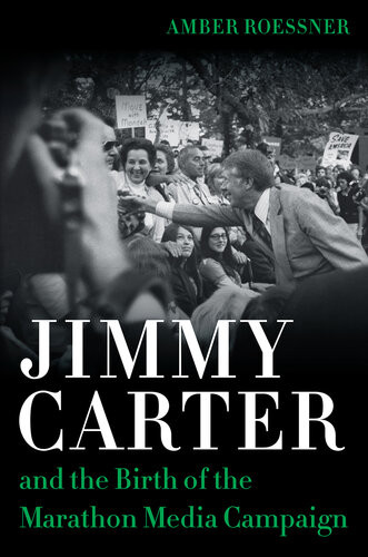 Jimmy Carter And The Birth Of The Marathon Media Campaign Amber Roessner