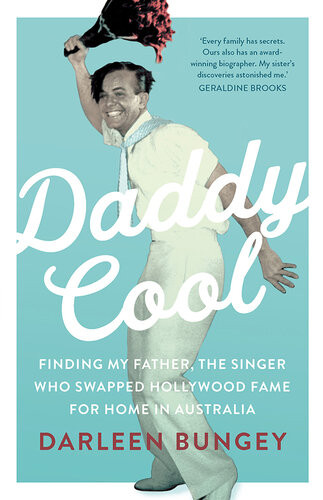 Daddy Cool Finding My Father The Singer Who Swapped Hollywood Fame For Home In Australia Darleen Bungey