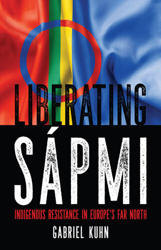 Liberating Spmi Indigenous Resistance In Europes Far North Gabriel Kuhn