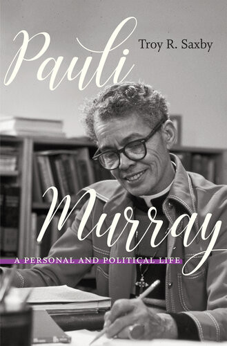 Pauli Murray A Personal And Political Life Troy R Saxby