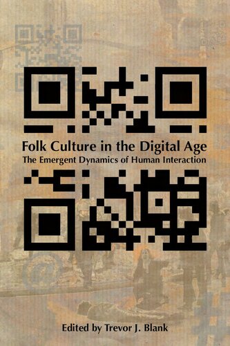 Folk Culture In The Digital Age The Emergent Dynamics Of Human Interaction Trevor J Blank