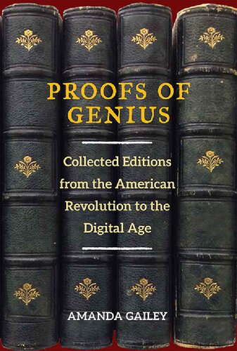 Proofs Of Genius Collected Editions From The American Revolution To The Digital Age Amanda Gailey