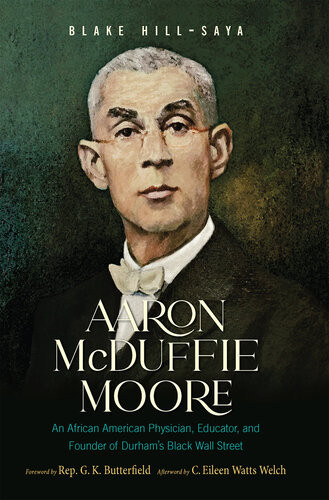 Aaron Mcduffie Moore An African American Physician Educator And Founder Of Durhams Black Wall Street Blake Hillsaya