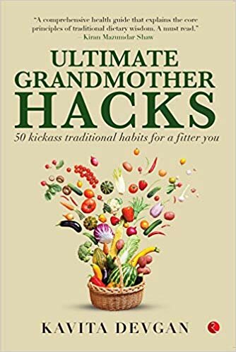 Ultimate Grandmother Hacks 50 Kickass Traditional Habits For A Fitter You Kavita Devgan