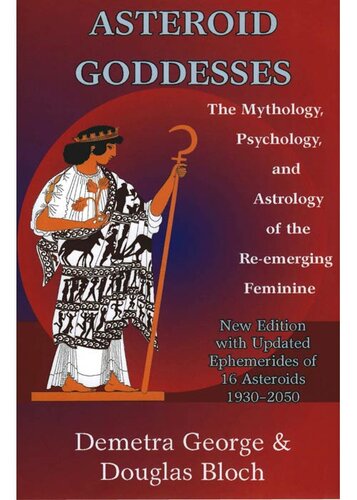 Asteroid Goddesses The Mythology Psychology And Astrology Of The Reemerging Feminine Revised Demetra George
