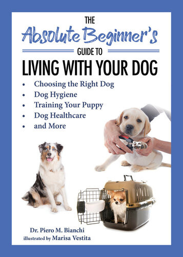 The Absolute Beginners Guide To Living With Your Dog Piero Bianchi