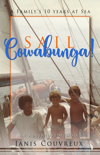 Sail Cowabunga A Familys 10 Years At Sea Janis Couvreux