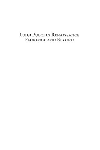 Luigi Pulci In Renaissance Florence And Beyond New Perspectives On His Poetry And Influence James K Coleman