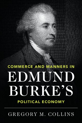 Commerce And Manners In Edmund Burkes Political Economy Gregory M Collins