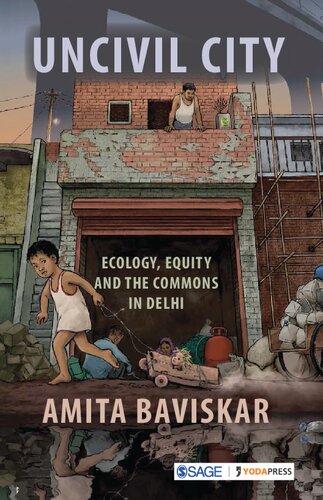 Uncivil City Ecology Equity And The Commons In Delhi 1st Edition Amita Baviskar