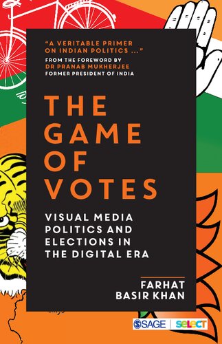 The Game Of Votes Visual Media Politics And Elections In The Digital Era 1st Edition Farhat Basir Khan