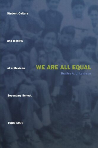 We Are All Equal Student Culture And Identity At A Mexican Secondary School 19881998 Bradley U Levinson