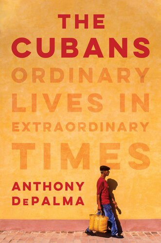 The Cubans Ordinary Lives In Extraordinary Times Anthony Depalma