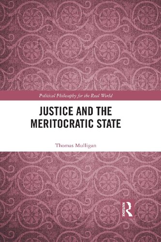 Justice And The Meritocratic State Political Philosophy For The Real World 1st Edition Thomas Mulligan