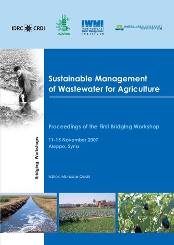 Sustainable Management Of Wastewater For Agriculture Proceedings Of The First Bridging Workshop Aleppo Syria 1115 November 2007 Manzoor Qadir