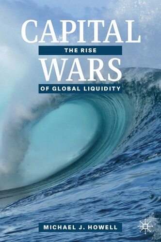 Capital Wars The Rise Of Global Liquidity Michael J Howell