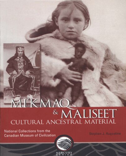 Mikmaq And Maliseet Cultural Ancestral Material National Collections From The Canadian Museum Of Civilization Stephen Joseph Augustine
