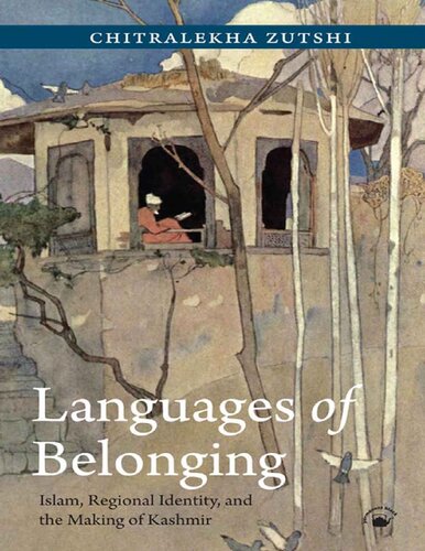 Languages Of Belonging Islam Regional Identity And The Making Of Kashmir Chitralekha Zutshi