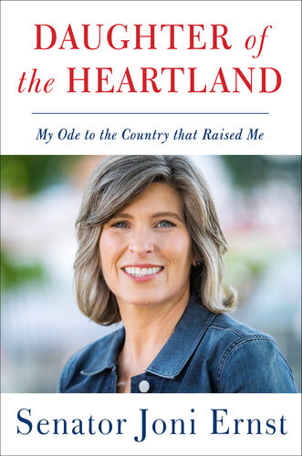 Daughter Of The Heartland My Ode To The Country That Raised Me Joni Ernst