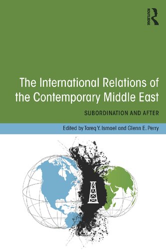 The International Relations Of The Contemporary Middle East Subordination And Beyond Tareq Y Ismael Glenn Perry