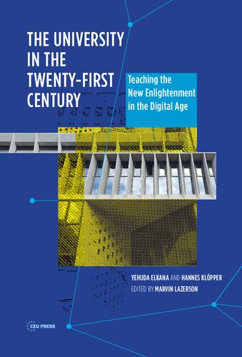 The University In The Twentyfirst Century Teaching The New Enlightenment In The Digital Age Yehuda Elkana