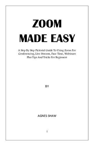 Zoom Made Easy A Step By Step Pictorial Guide To Using Zoom For Conferencing Agnes Shaw