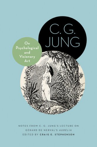 On Psychological And Visionary Art Notes From C G Jungs Lecture On Gerard De Nervals Aurlia Cg Jung Craig E Stephenson