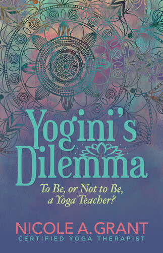 Yoginis Dilemma To Be Or Not To Be A Yoga Teacher Nicole Grant