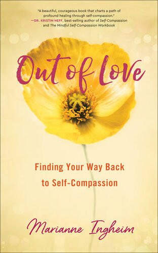 Out Of Love Finding Your Way Back To Selfcompassion Marianne Ingheim