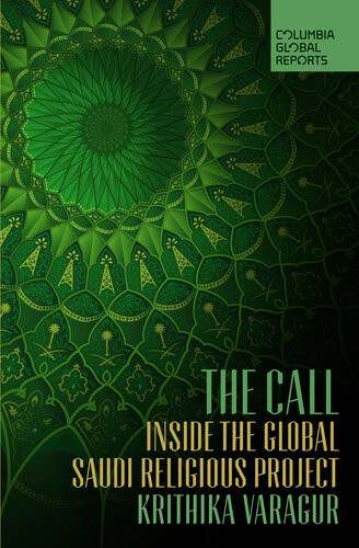 The Call Inside The Global Saudi Religious Project Krithika Varagur