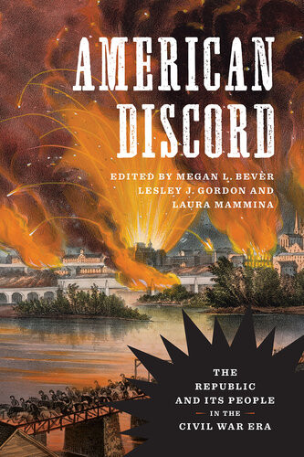 American Discord The Republic And Its People In The Civil War Era Lesley J Gordon