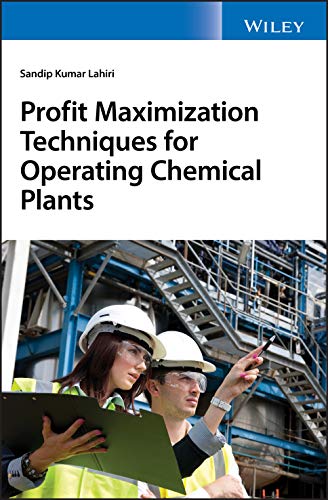 Profit Maximization Techniques For Operating Chemical Plants Sandip K Lahiri