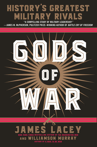 Gods Of War Historys Greatest Military Rivals James Lacey Williamson Murray