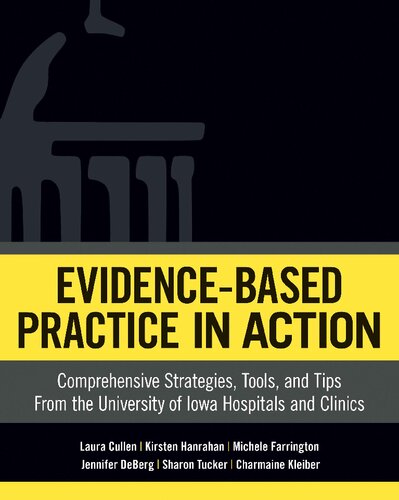 Evidencebased Practice In Action Comprehensive Strategies Tools And Tips From The University Of Iowa Hospitals And Clinics 1st Edition Laura Cullen