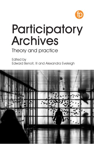 Participatory Archives Theory And Practice 1st Edition Edward Benoit Iii