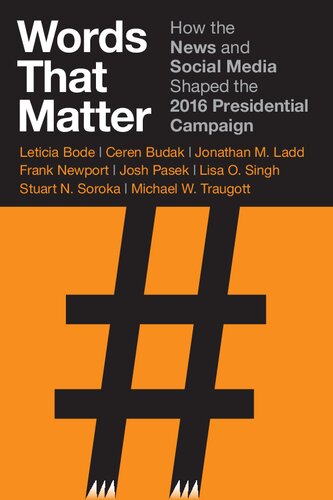 Words That Matter How The News And Social Media Shaped The 2016 Presidential Campaign Leticia Bode