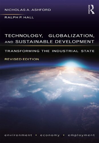 Technology Globalization And Sustainable Development Transforming The Industrial State Revised Edition Nicholas Askounes Ashford Ralph P Hall